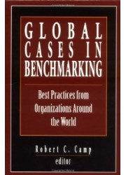 Global Cases in Benchmarking: Best Practices from Organizations Around the World